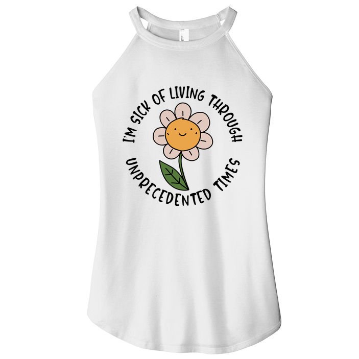 Im Sick Of Living Through Unprecedented Time Flower Women's Perfect Tri Rocker Tank