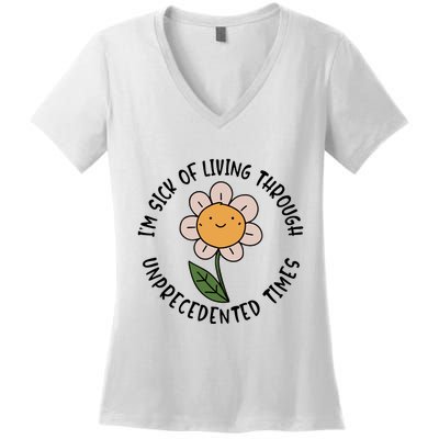 Im Sick Of Living Through Unprecedented Time Flower Women's V-Neck T-Shirt