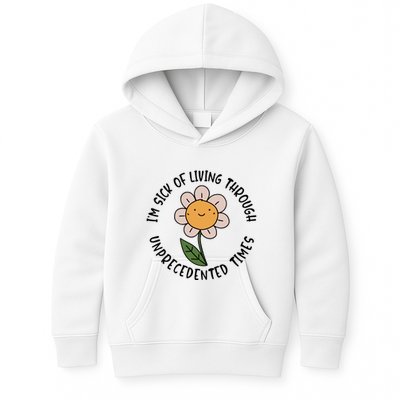 Im Sick Of Living Through Unprecedented Time Flower Kids Hoodie