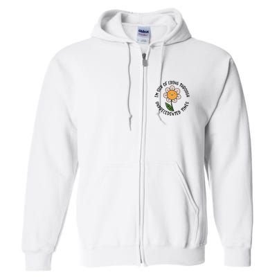 Im Sick Of Living Through Unprecedented Time Flower Full Zip Hoodie