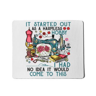 It Started Out As A Harmless Hobby Sewing Funny Sewer Gifts Mousepad