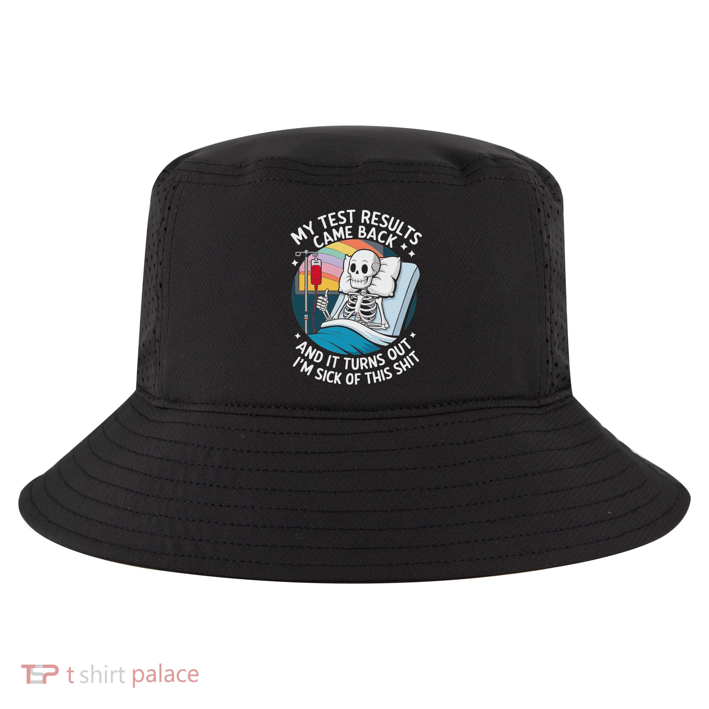 IM Sick Of My Test Result Funny Skeleton Saying Meme Cool Comfort Performance Bucket Hat