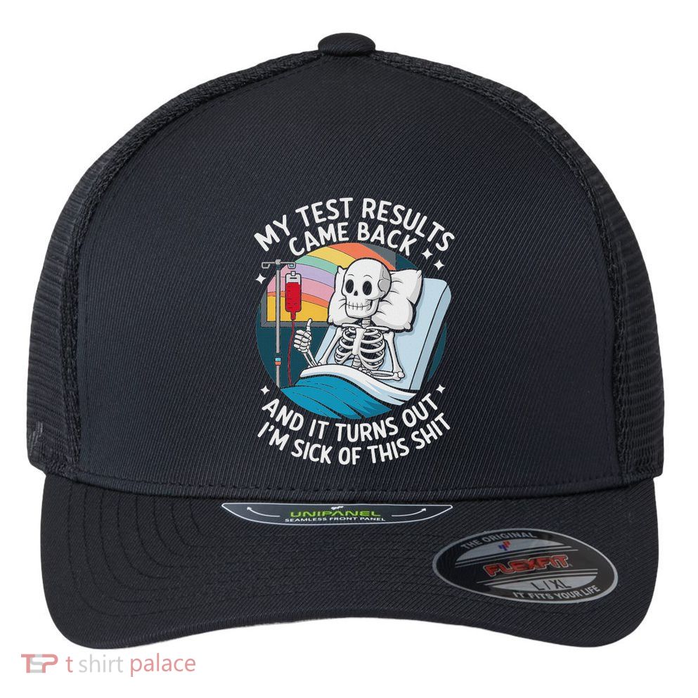 IM Sick Of My Test Result Funny Skeleton Saying Meme Flexfit Unipanel Trucker Cap