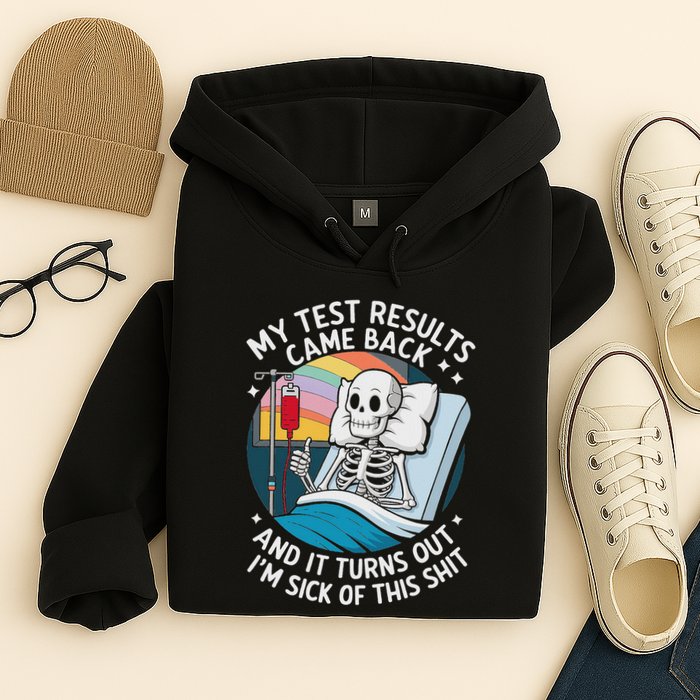IM Sick Of My Test Result Funny Skeleton Saying Meme Hoodie