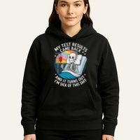 IM Sick Of My Test Result Funny Skeleton Saying Meme Hoodie