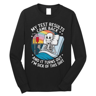 IM Sick Of My Test Result Funny Skeleton Saying Meme Long Sleeve Shirt