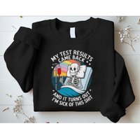 IM Sick Of My Test Result Funny Skeleton Saying Meme Sweatshirt