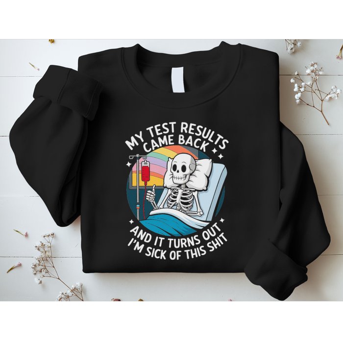 IM Sick Of My Test Result Funny Skeleton Saying Meme Sweatshirt