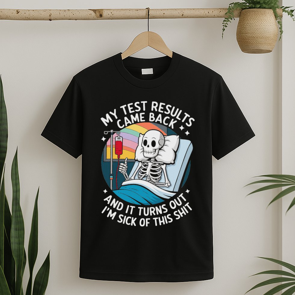 IM Sick Of My Test Result Funny Skeleton Saying Meme T-Shirt