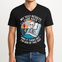 IM Sick Of My Test Result Funny Skeleton Saying Meme V-Neck T-Shirt