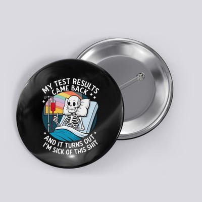 IM Sick Of My Test Result Funny Skeleton Saying Meme Button