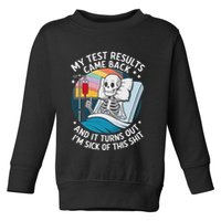 IM Sick Of My Test Result Funny Skeleton Saying Meme Toddler Sweatshirt