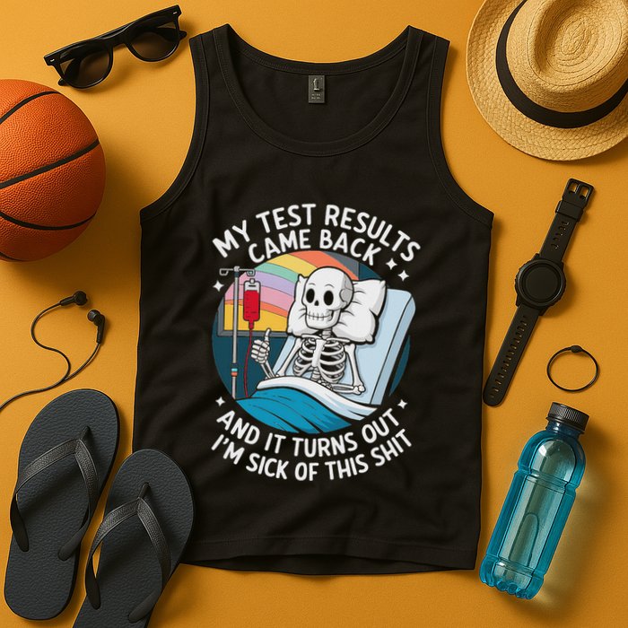 IM Sick Of My Test Result Funny Skeleton Saying Meme Tank Top