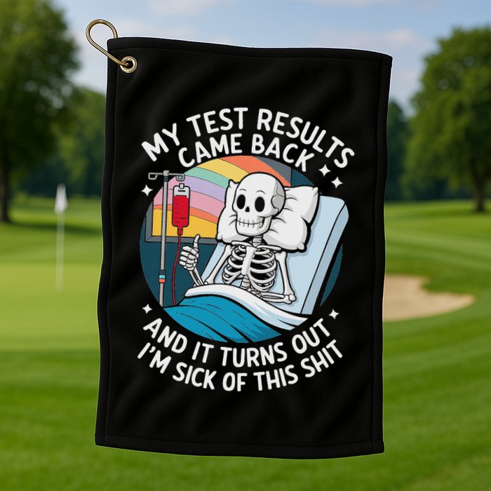 IM Sick Of My Test Result Funny Skeleton Saying Meme Golf Towel