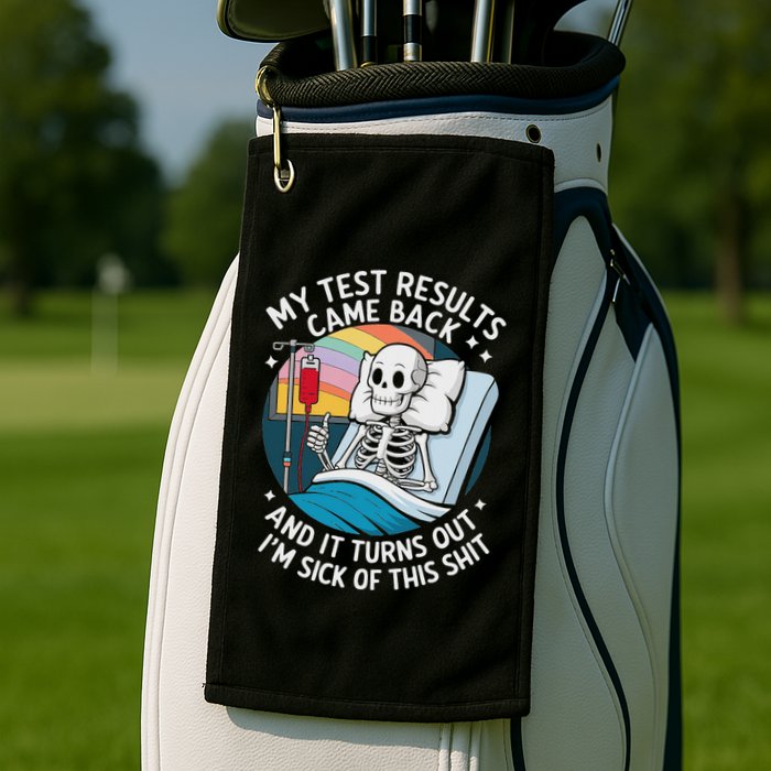 IM Sick Of My Test Result Funny Skeleton Saying Meme Golf Towel