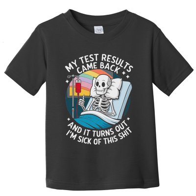 IM Sick Of My Test Result Funny Skeleton Saying Meme Toddler T-Shirt