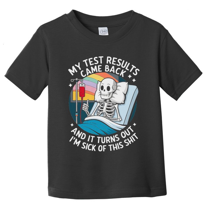 IM Sick Of My Test Result Funny Skeleton Saying Meme Toddler T-Shirt