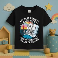 IM Sick Of My Test Result Funny Skeleton Saying Meme Toddler T-Shirt