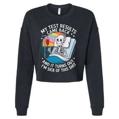 IM Sick Of My Test Result Funny Skeleton Saying Meme Cropped Pullover Crew