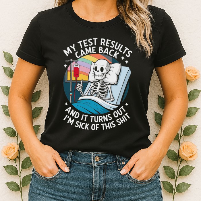IM Sick Of My Test Result Funny Skeleton Saying Meme Womens T-Shirt