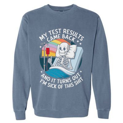 IM Sick Of My Test Result Funny Skeleton Saying Meme Garment-Dyed Sweatshirt