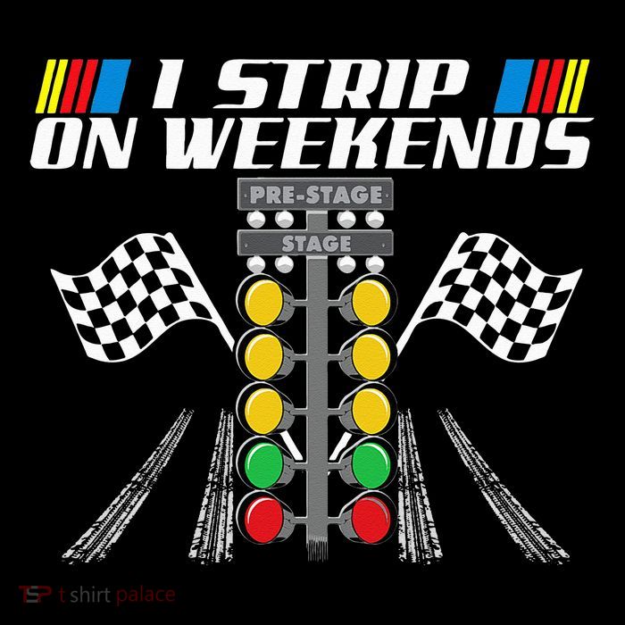 I Strip On Weekends Funny Drag Racer Race Car Drag Racing Tall T-Shirt