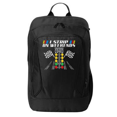 I Strip On Weekends Funny Drag Racer Race Car Drag Racing City Backpack