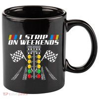 I Strip On Weekends Funny Drag Racer Race Car Drag Racing 11oz C Handle Ceramic Mug