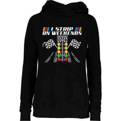 I Strip On Weekends Funny Drag Racer Race Car Drag Racing Womens Funnel Neck Pullover Hood