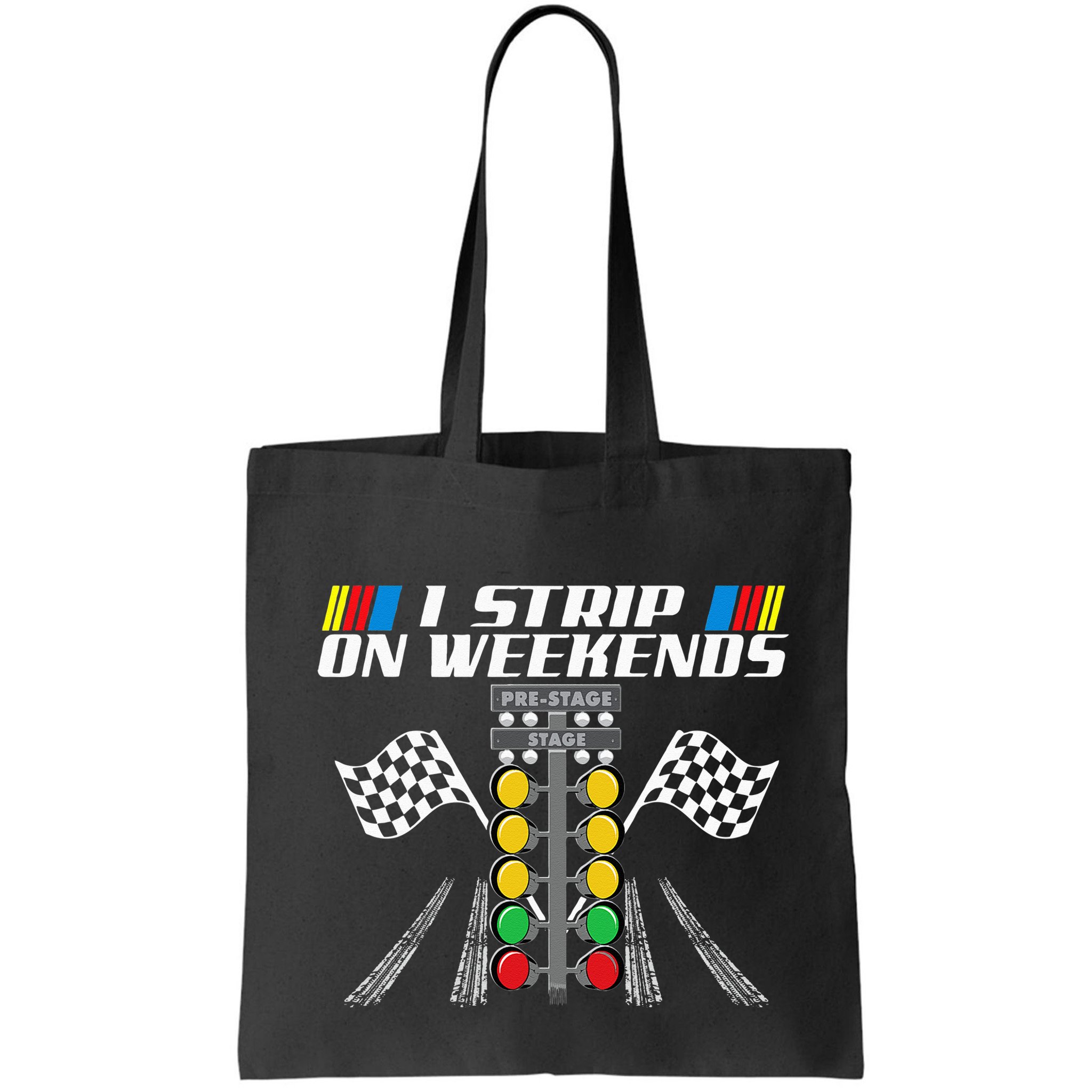 I Strip On Weekends Funny Drag Racer Race Car Drag Racing Bag