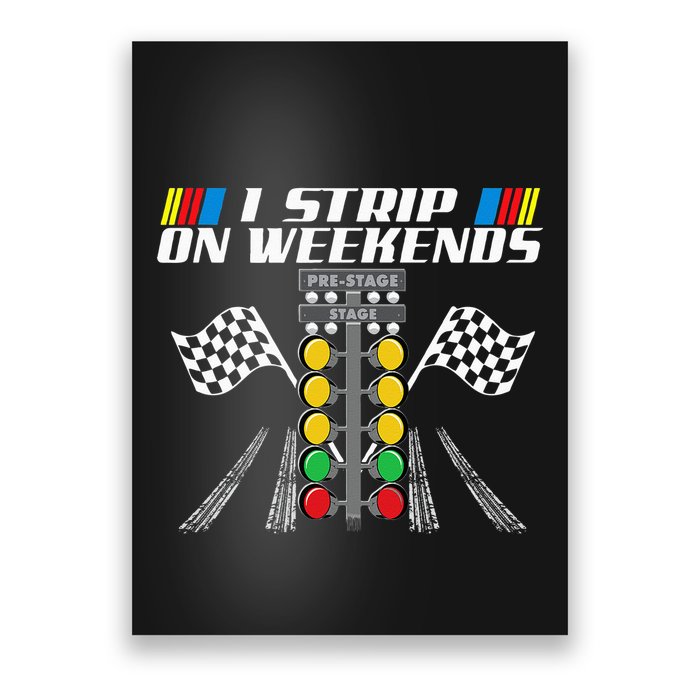 I Strip On Weekends Funny Drag Racer Race Car Drag Racing Poster