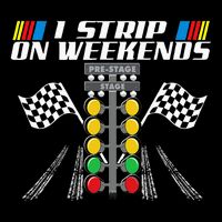 I Strip On Weekends Funny Drag Racer Race Car Drag Racing Poster