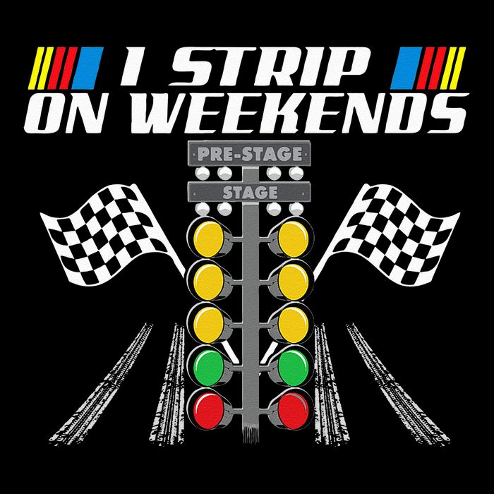 I Strip On Weekends Funny Drag Racer Race Car Drag Racing Poster