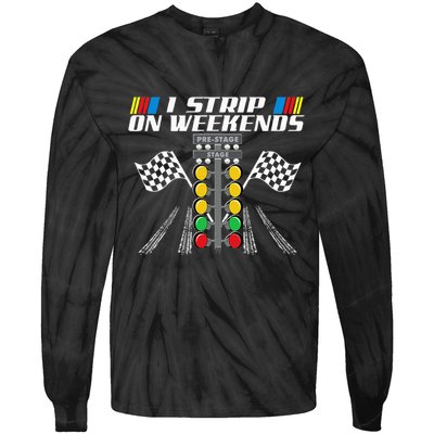 I Strip On Weekends Funny Drag Racer Race Car Drag Racing Tie-Dye Long Sleeve Shirt
