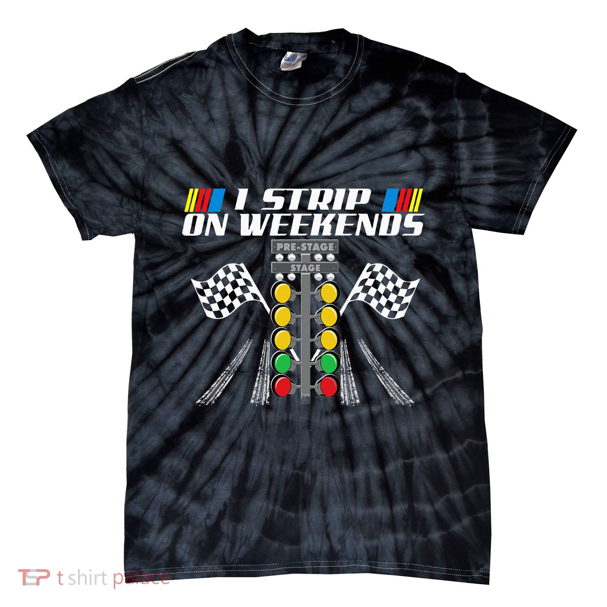 I Strip On Weekends Funny Drag Racer Race Car Drag Racing Tie-Dye T-Shirt