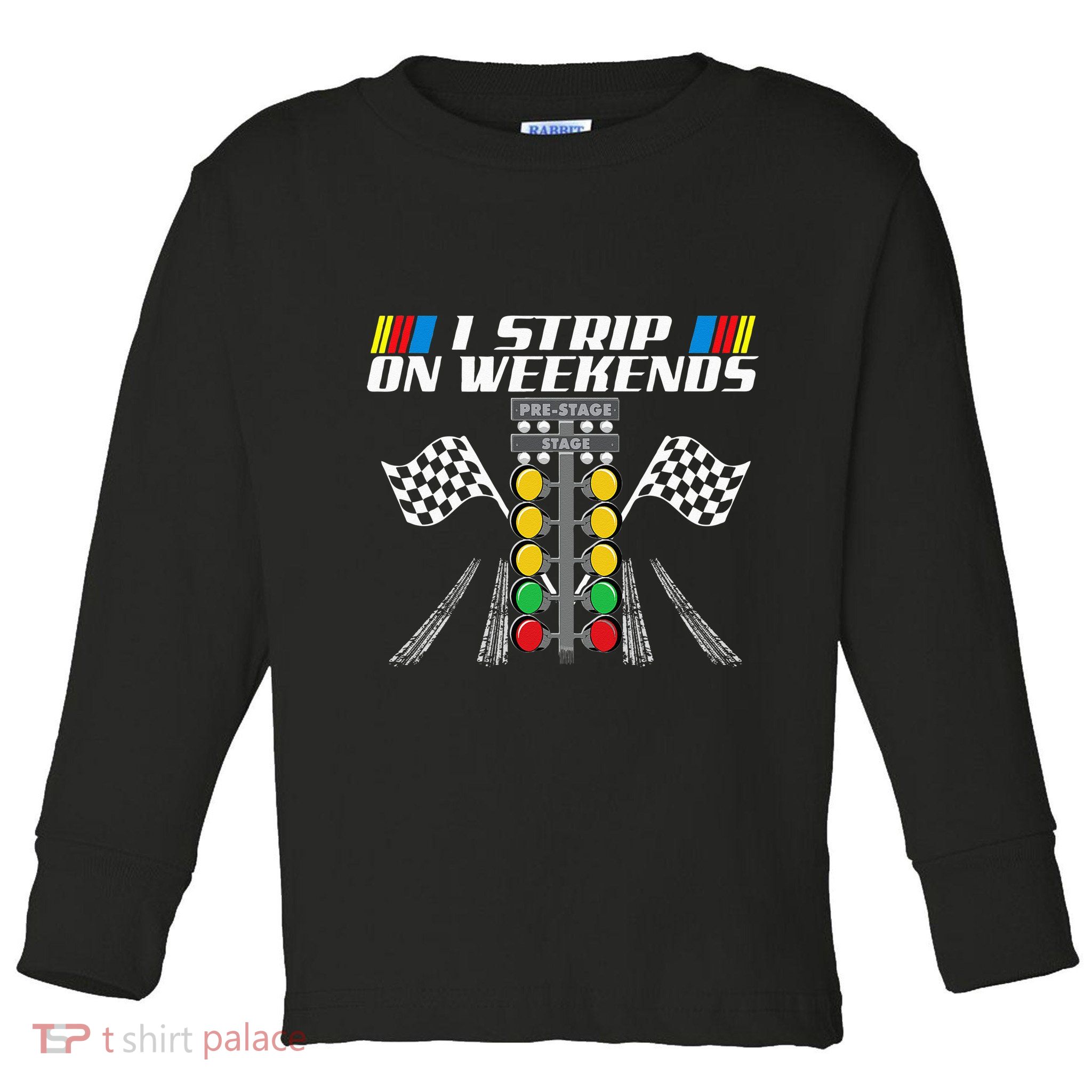 I Strip On Weekends Funny Drag Racer Race Car Drag Racing Toddler Long Sleeve Shirt