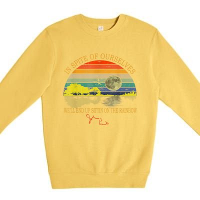 In SPite Of Ourselves We'll End Up Sittin On The Rainbow Premium Crewneck Sweatshirt