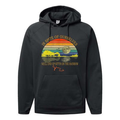 In SPite Of Ourselves We'll End Up Sittin On The Rainbow Performance Fleece Hoodie