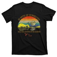 In SPite Of Ourselves We'll End Up Sittin On The Rainbow T-Shirt