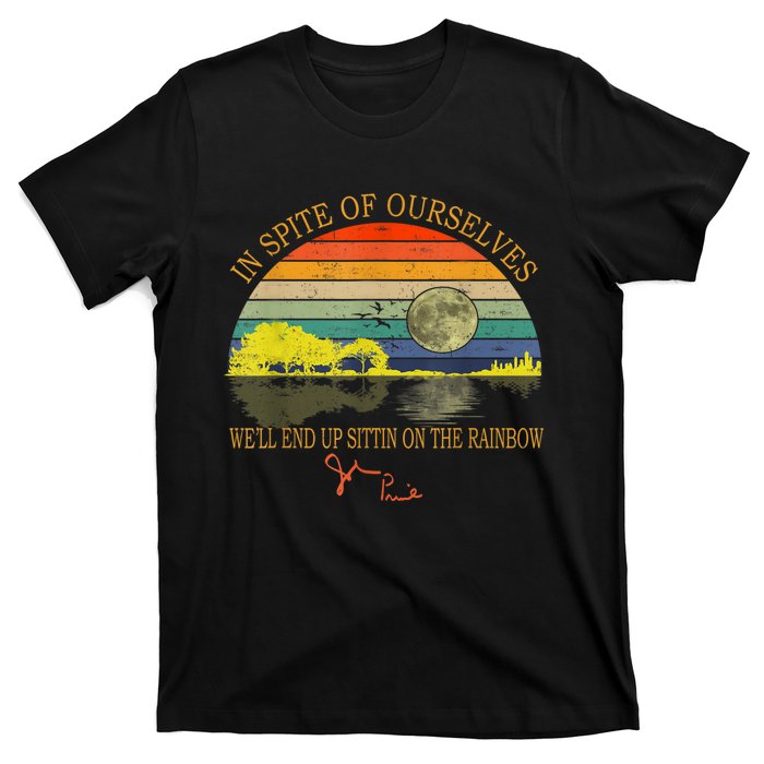 In SPite Of Ourselves We'll End Up Sittin On The Rainbow T-Shirt