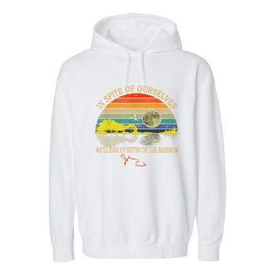 In SPite Of Ourselves We'll End Up Sittin On The Rainbow Garment-Dyed Fleece Hoodie