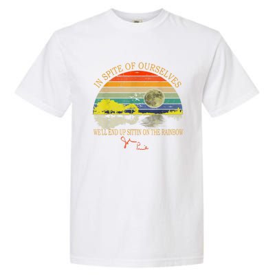 In SPite Of Ourselves We'll End Up Sittin On The Rainbow Garment-Dyed Heavyweight T-Shirt