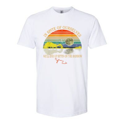 In SPite Of Ourselves We'll End Up Sittin On The Rainbow Softstyle CVC T-Shirt