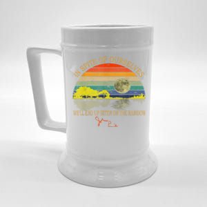 In SPite Of Ourselves We'll End Up Sittin On The Rainbow Beer Stein