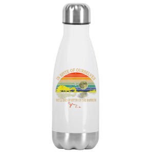 In SPite Of Ourselves We'll End Up Sittin On The Rainbow Stainless Steel Insulated Water Bottle