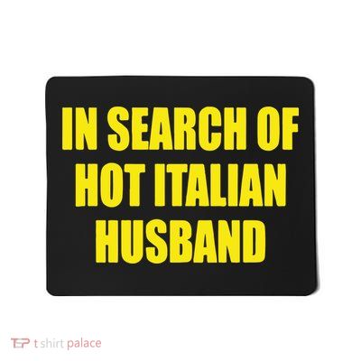 In Search Of Hot Italian Husband Mousepad