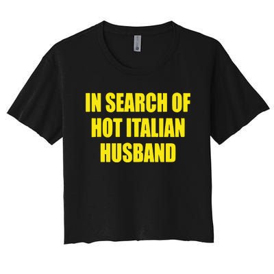 In Search Of Hot Italian Husband Women's Crop Top Tee