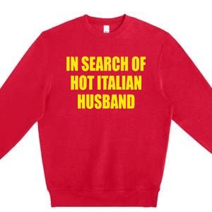 In Search Of Hot Italian Husband Premium Crewneck Sweatshirt