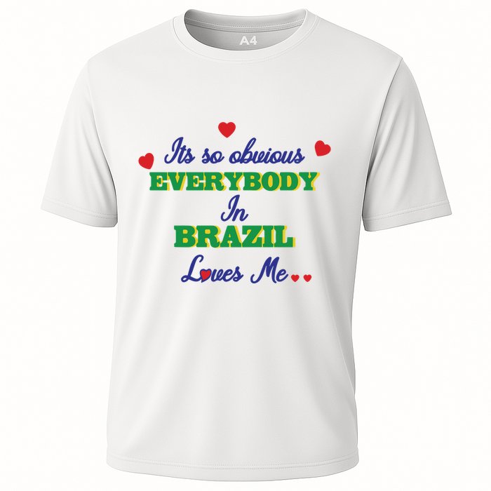 Its So Obvious Everybody In Brazil Loves Me New Cooling Performance Crew T-Shirt