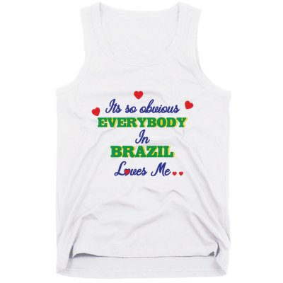 Its So Obvious Everybody In Brazil Loves Me New Tank Top